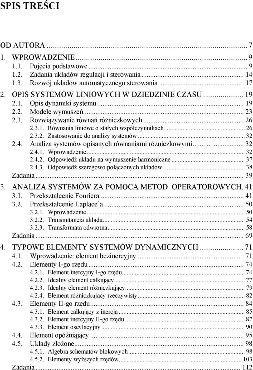 .. 8 Zdi... 9. ANALIZA SYSEMÓW ZA POMOCĄ MEOD OPERAOROWYCH. 4.. Prłci Fourir... 4.. Prłci Lplc... 5... Wprowdi... 5... rmicj ułdu... 54... rform odwro... 58 Zdi... 69 4.