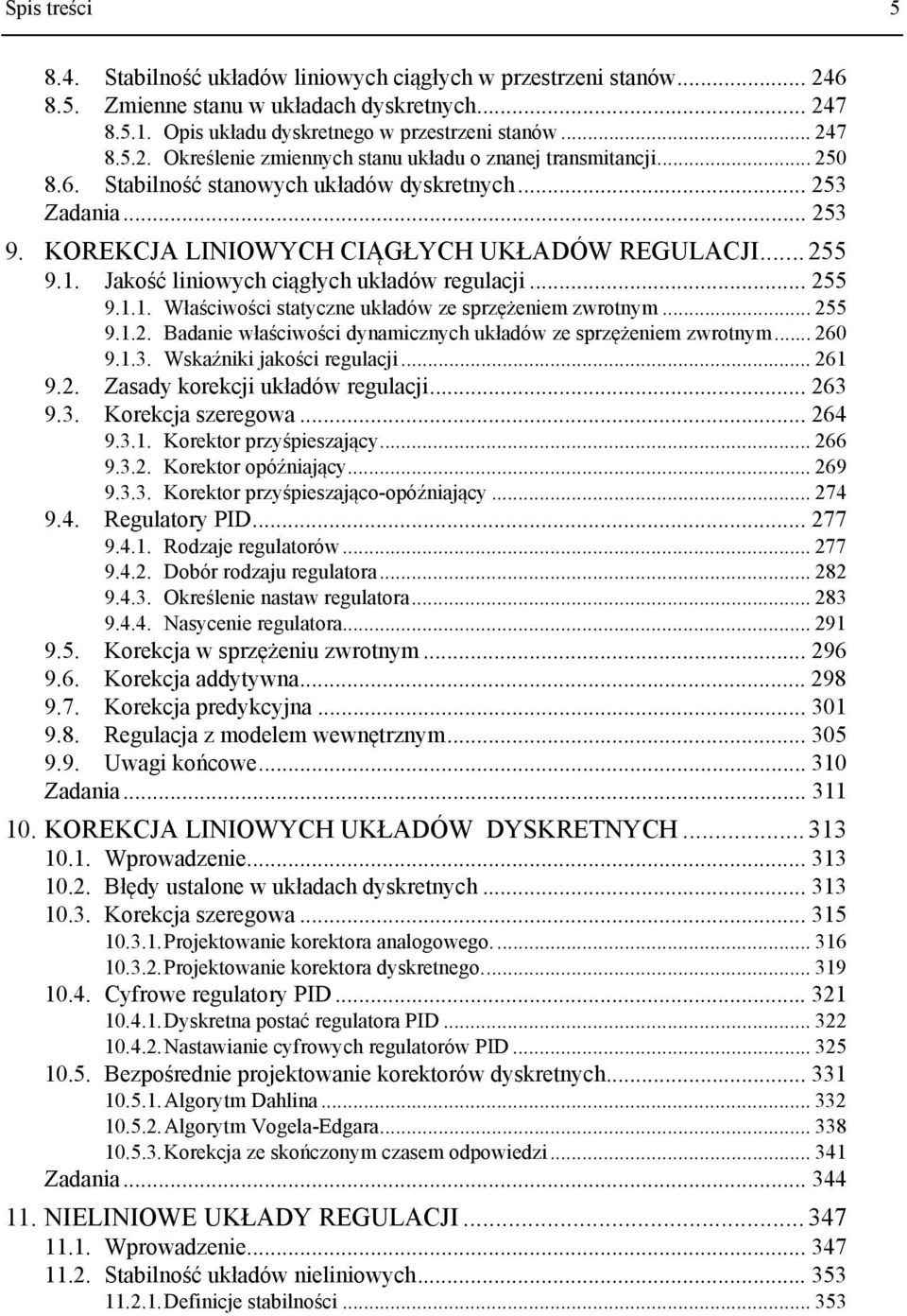 .. 6 9... Wźii jości rgulcji... 6 9.. Zdy orcji ułdów rgulcji... 6 9.. Korcj rgow... 64 9... Koror pryśpijący... 66 9... Koror opóźijący... 69 9... Koror pryśpijąco-opóźijący... 74 9.4. Rgulory PID.