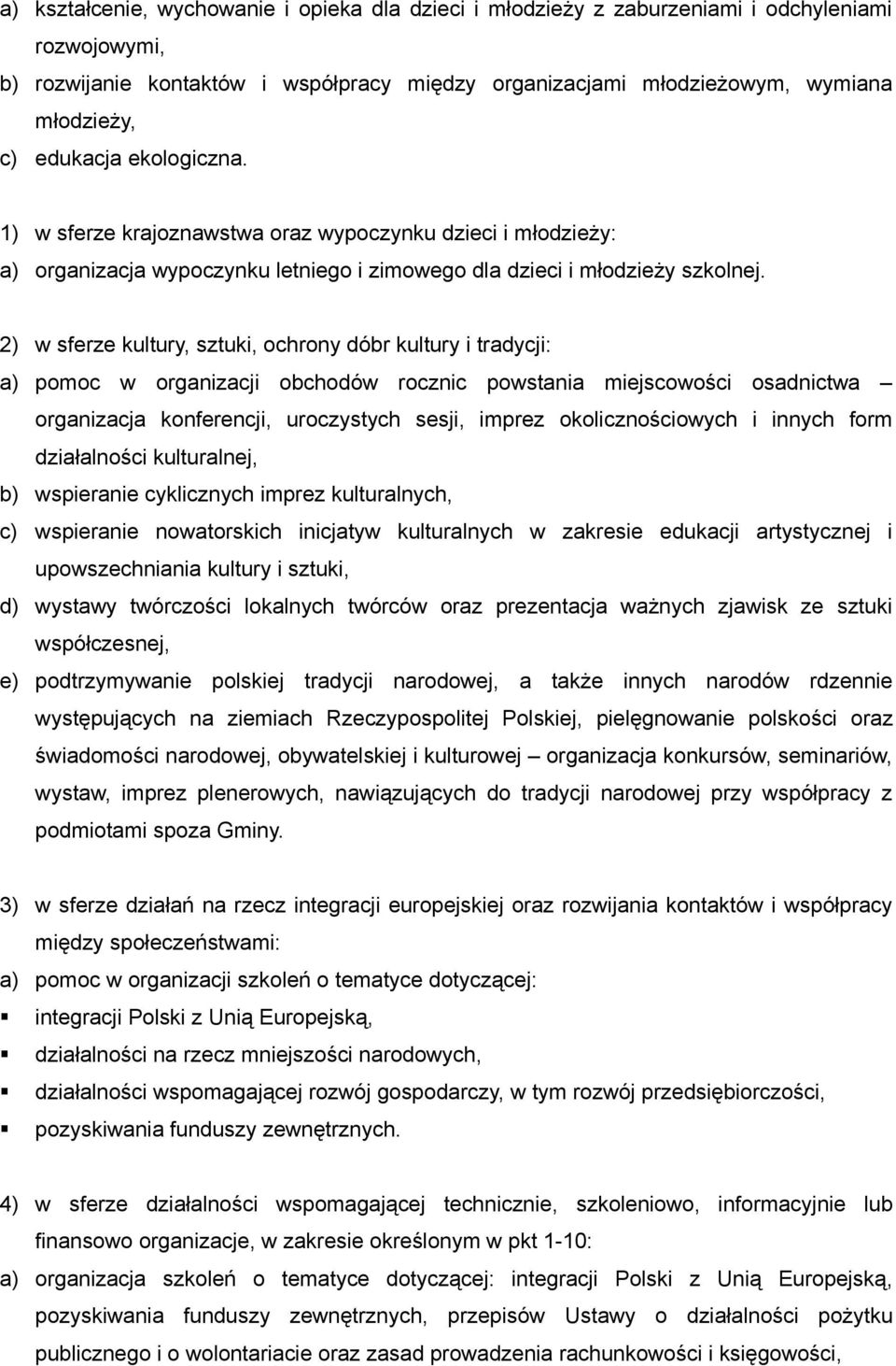 2) w sferze kultury, sztuki, ochrony dóbr kultury i tradycji: a) pomoc w organizacji obchodów rocznic powstania miejscowości osadnictwa organizacja konferencji, uroczystych sesji, imprez