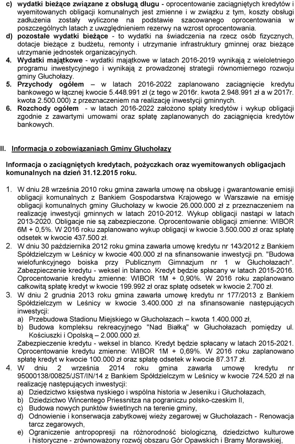 d) pozostałe wydatki bieżące - to wydatki na świadczenia na rzecz osób fizycznych, dotacje bieżące z budżetu, remonty i utrzymanie infrastruktury gminnej oraz bieżące utrzymanie jednostek