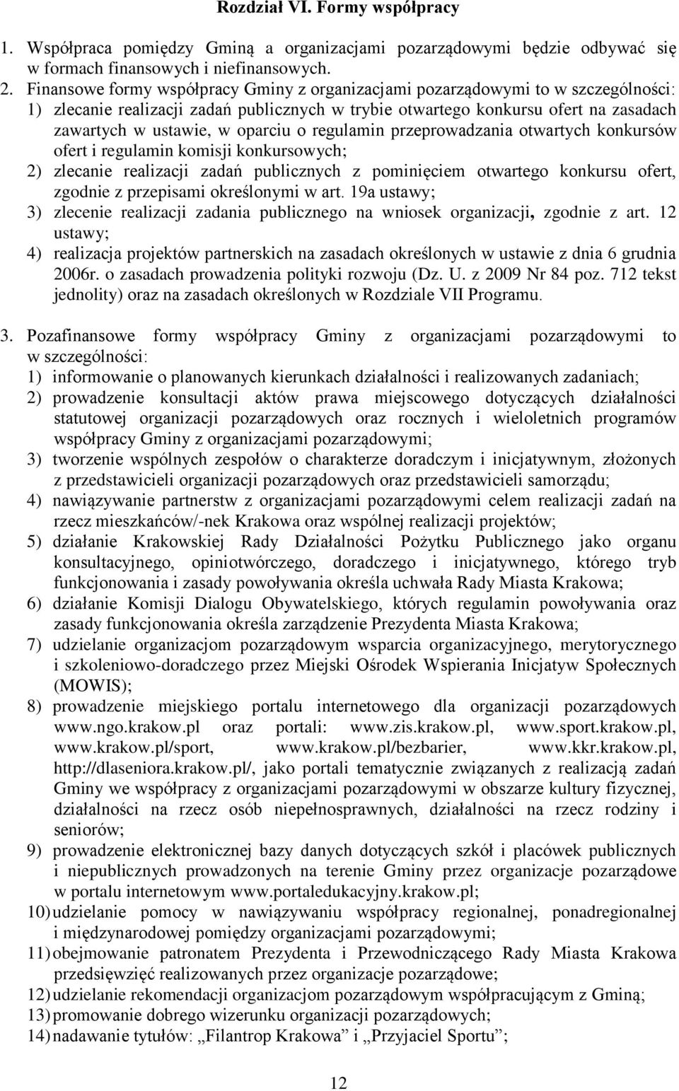 oparciu o regulamin przeprowadzania otwartych konkursów ofert i regulamin komisji konkursowych; 2) zlecanie realizacji zadań publicznych z pominięciem otwartego konkursu ofert, zgodnie z przepisami
