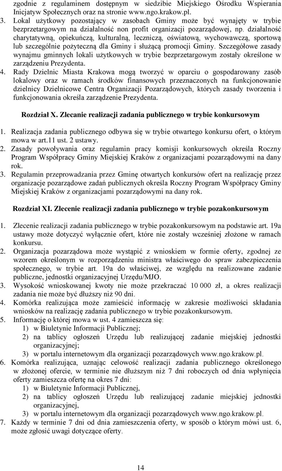 działalność charytatywną, opiekuńczą, kulturalną, leczniczą, oświatową, wychowawczą, sportową lub szczególnie pożyteczną dla Gminy i służącą promocji Gminy.