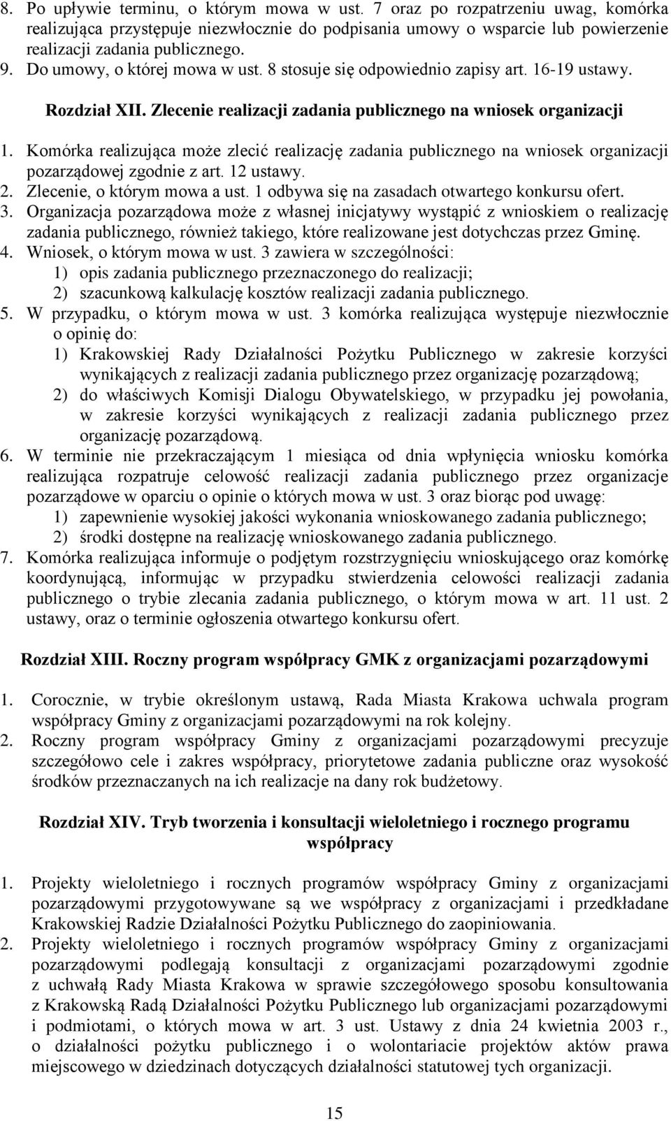 Komórka realizująca może zlecić realizację zadania publicznego na wniosek organizacji pozarządowej zgodnie z art. 12 ustawy. 2. Zlecenie, o którym mowa a ust.