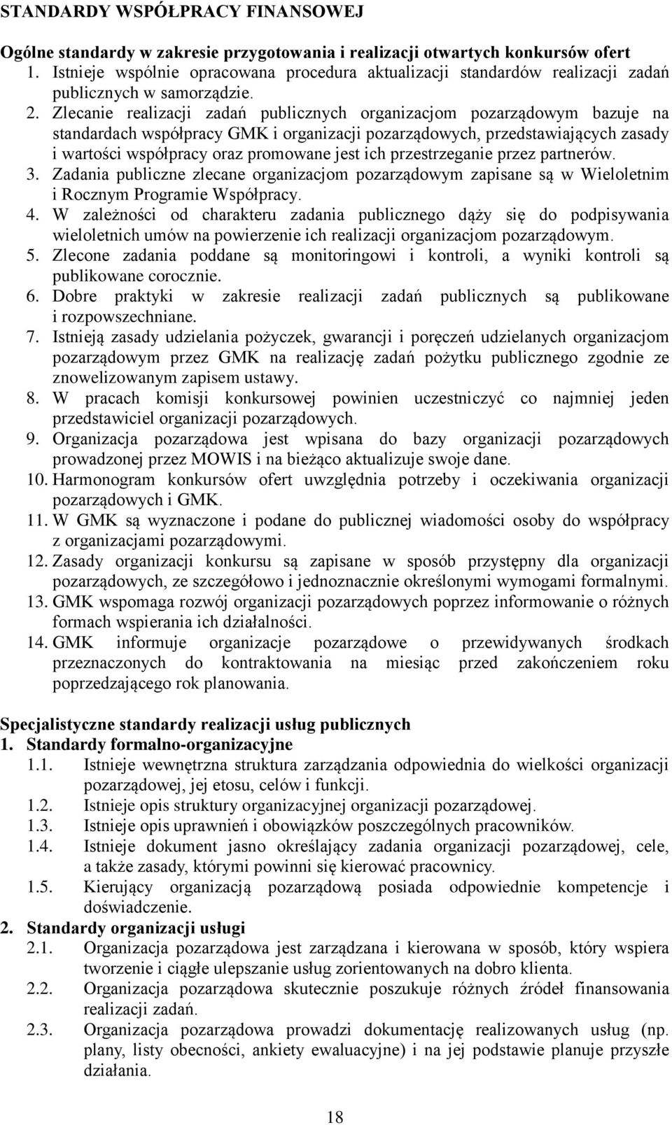 Zlecanie realizacji zadań publicznych organizacjom pozarządowym bazuje na standardach współpracy GMK i organizacji pozarządowych, przedstawiających zasady i wartości współpracy oraz promowane jest