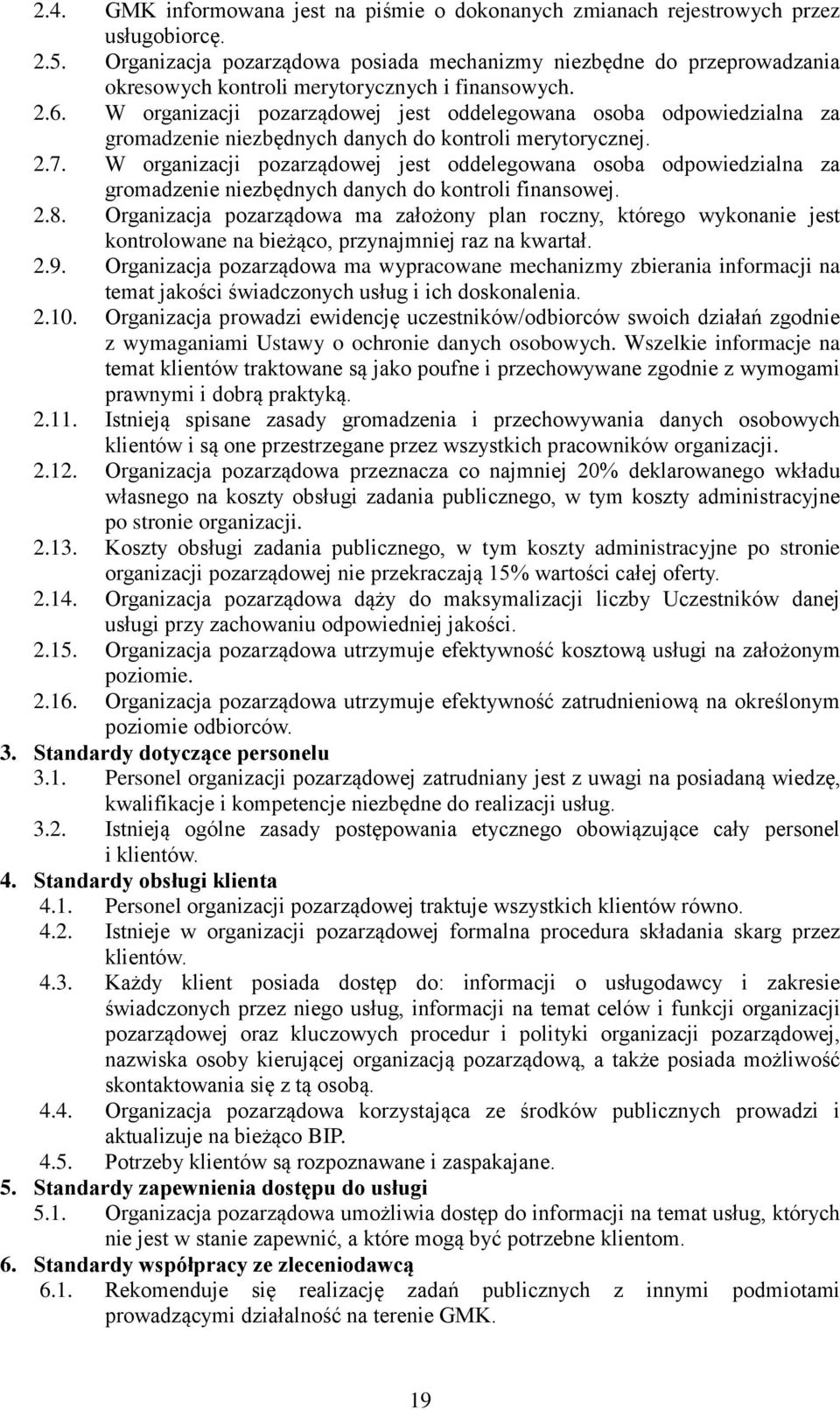 W organizacji pozarządowej jest oddelegowana osoba odpowiedzialna za gromadzenie niezbędnych danych do kontroli merytorycznej. 2.7.