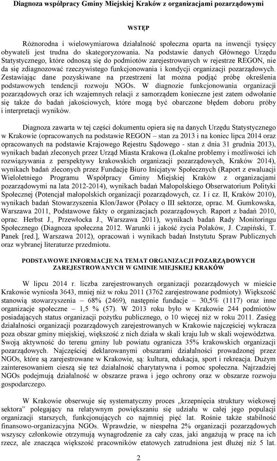 pozarządowych. Zestawiając dane pozyskiwane na przestrzeni lat można podjąć próbę określenia podstawowych tendencji rozwoju NGOs.