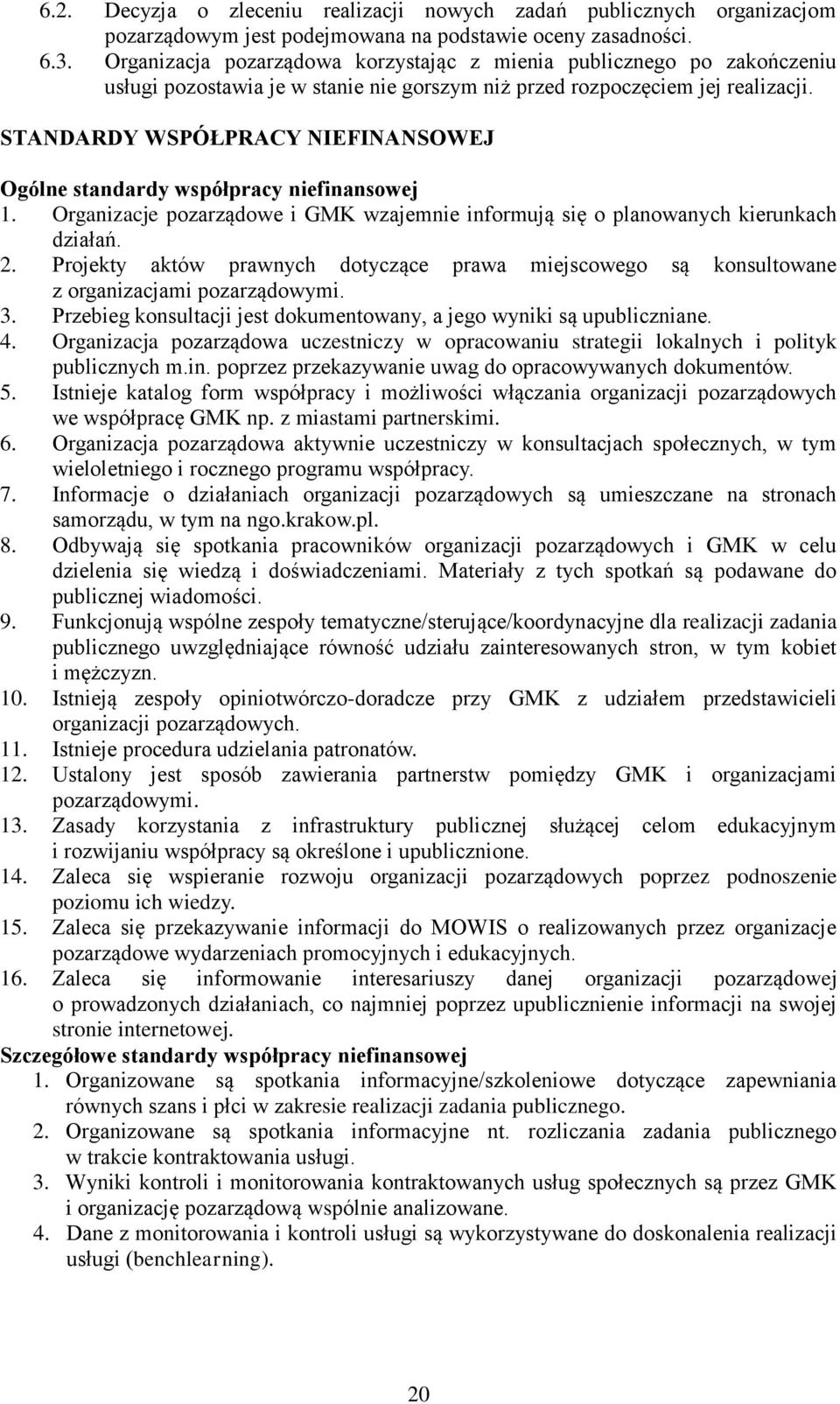 STANDARDY WSPÓŁPRACY NIEFINANSOWEJ Ogólne standardy współpracy niefinansowej 1. Organizacje pozarządowe i GMK wzajemnie informują się o planowanych kierunkach działań. 2.