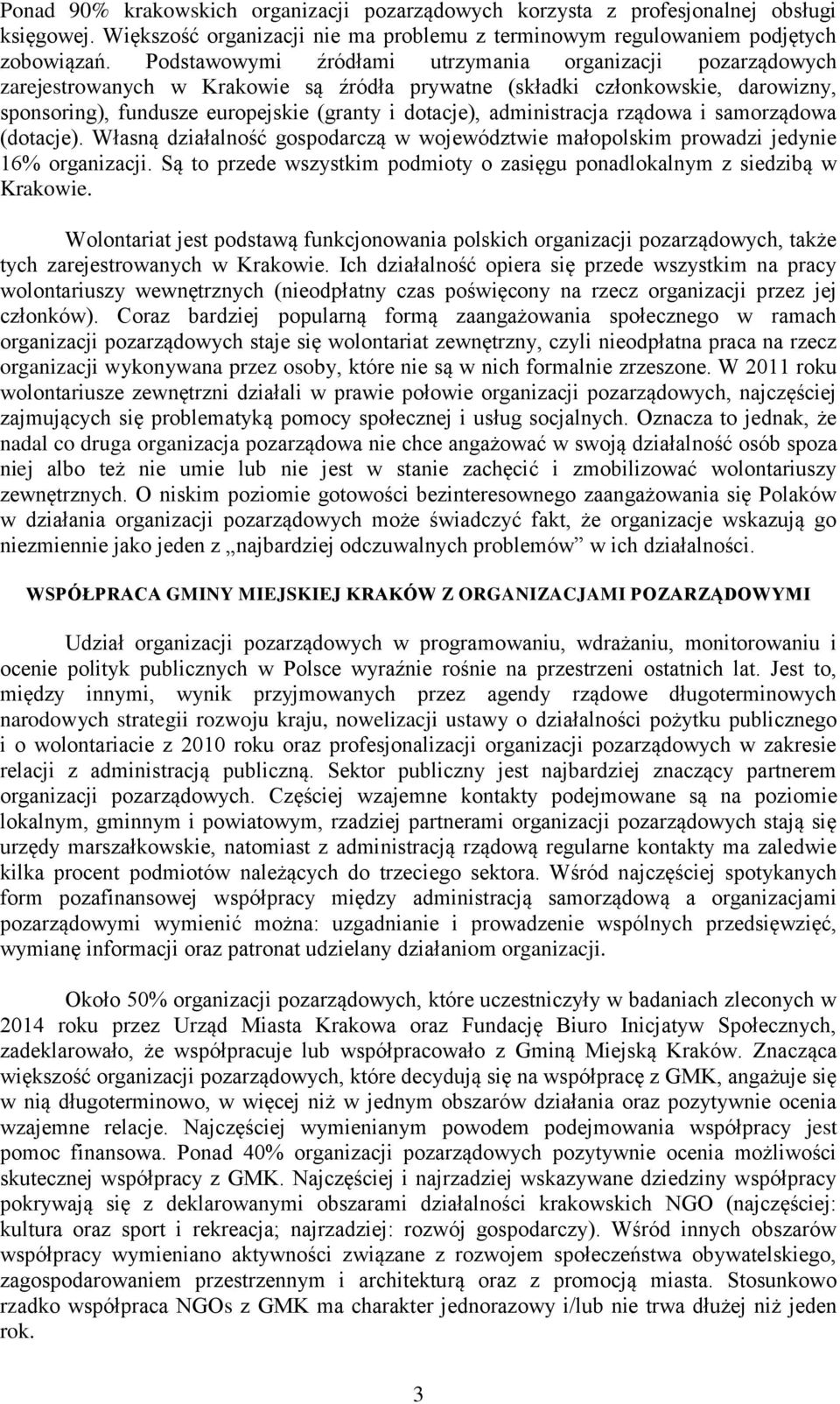 administracja rządowa i samorządowa (dotacje). Własną działalność gospodarczą w województwie małopolskim prowadzi jedynie 16% organizacji.