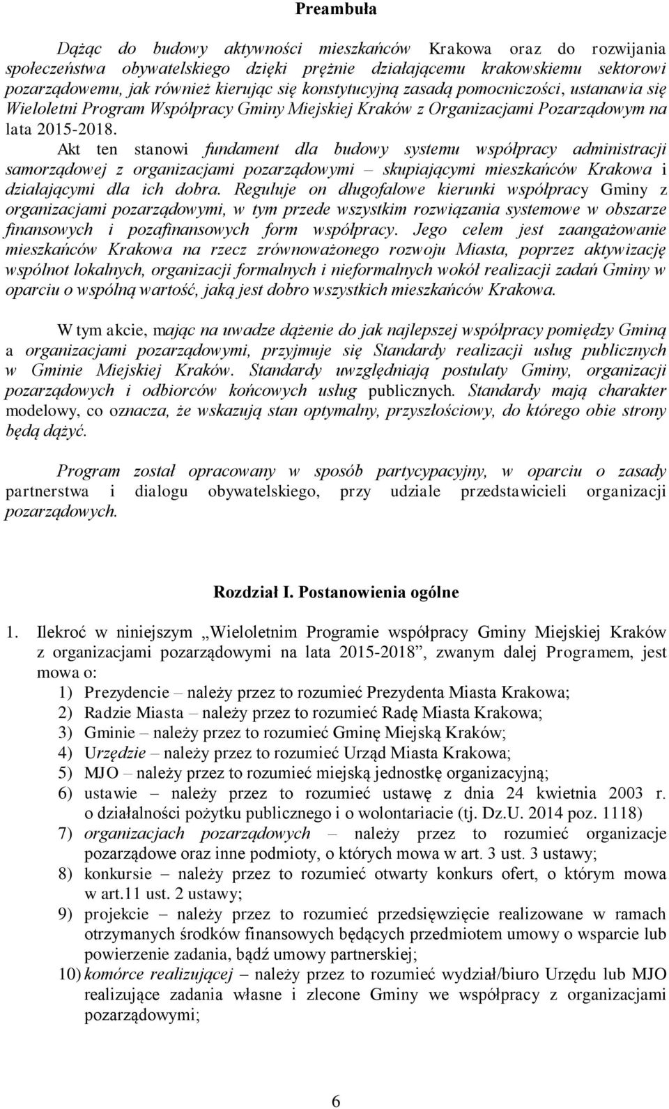 Akt ten stanowi fundament dla budowy systemu współpracy administracji samorządowej z organizacjami pozarządowymi skupiającymi mieszkańców Krakowa i działającymi dla ich dobra.