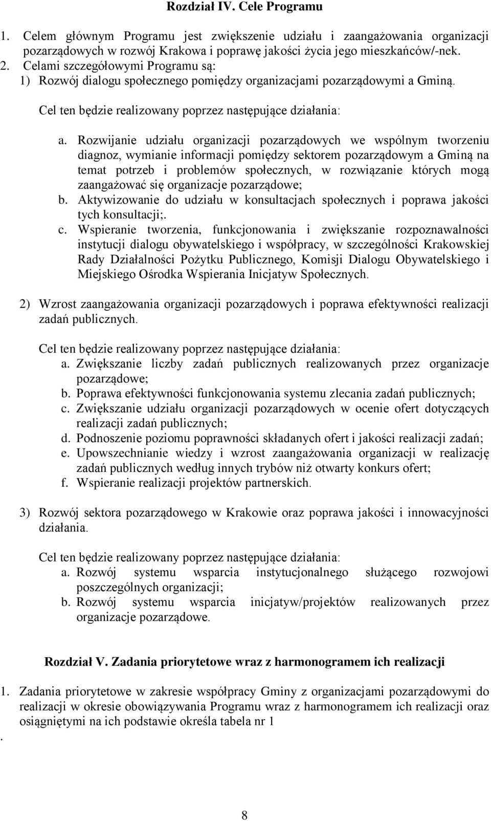 Rozwijanie udziału organizacji pozarządowych we wspólnym tworzeniu diagnoz, wymianie informacji pomiędzy sektorem pozarządowym a Gminą na temat potrzeb i problemów społecznych, w rozwiązanie których
