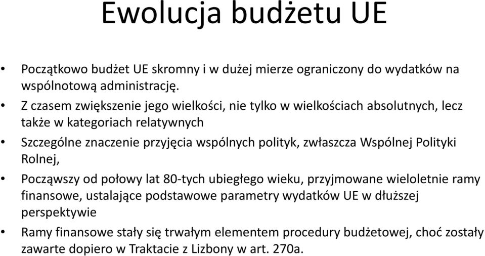 wspólnych polityk, zwłaszcza Wspólnej Polityki Rolnej, Począwszy od połowy lat 80-tych ubiegłego wieku, przyjmowane wieloletnie ramy finansowe,