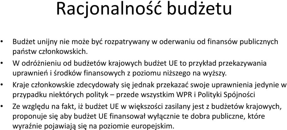 Kraje członkowskie zdecydowały się jednak przekazać swoje uprawnienia jedynie w przypadku niektórych polityk przede wszystkim WPR i Polityki Spójności