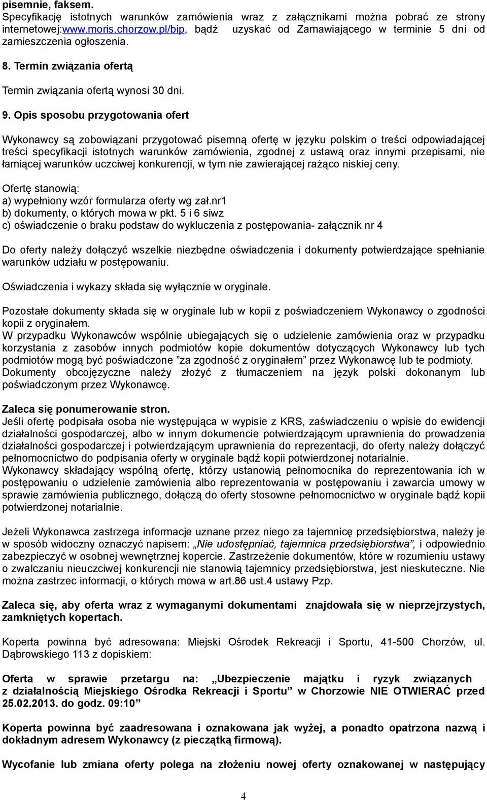 Opis sposobu przygotowania ofert Wykonawcy są zobowiązani przygotować pisemną ofertę w języku polskim o treści odpowiadającej treści specyfikacji istotnych warunków zamówienia, zgodnej z ustawą oraz