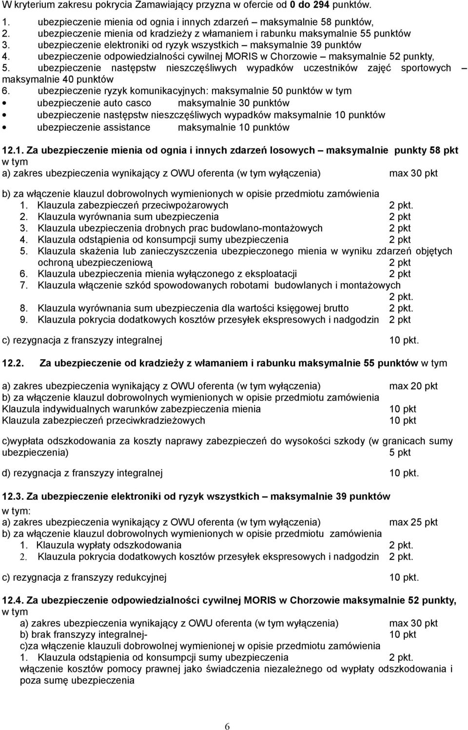 ubezpieczenie odpowiedzialności cywilnej MORIS w Chorzowie maksymalnie 52 punkty, 5. ubezpieczenie następstw nieszczęśliwych wypadków uczestników zajęć sportowych maksymalnie 40 punktów 6.