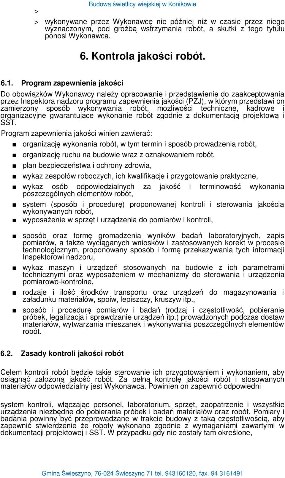 zamierzony sposób wykonywania robót, mo liwo ci techniczne, kadrowe i organizacyjne gwarantuj ce wykonanie robót zgodnie z dokumentacj projektow i SST.