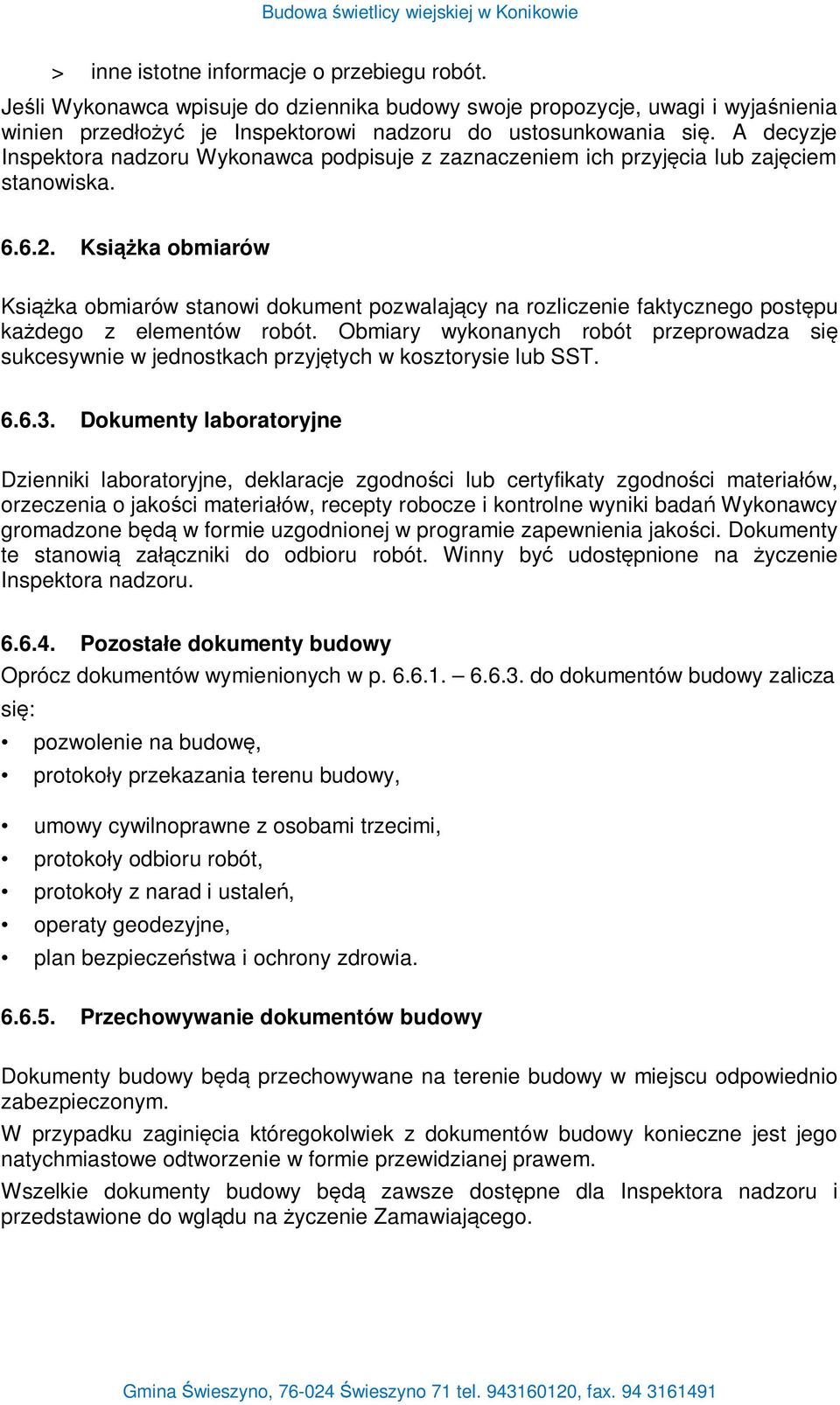Ksi ka obmiarów Ksi ka obmiarów stanowi dokument pozwalaj cy na rozliczenie faktycznego post pu ka dego z elementów robót.