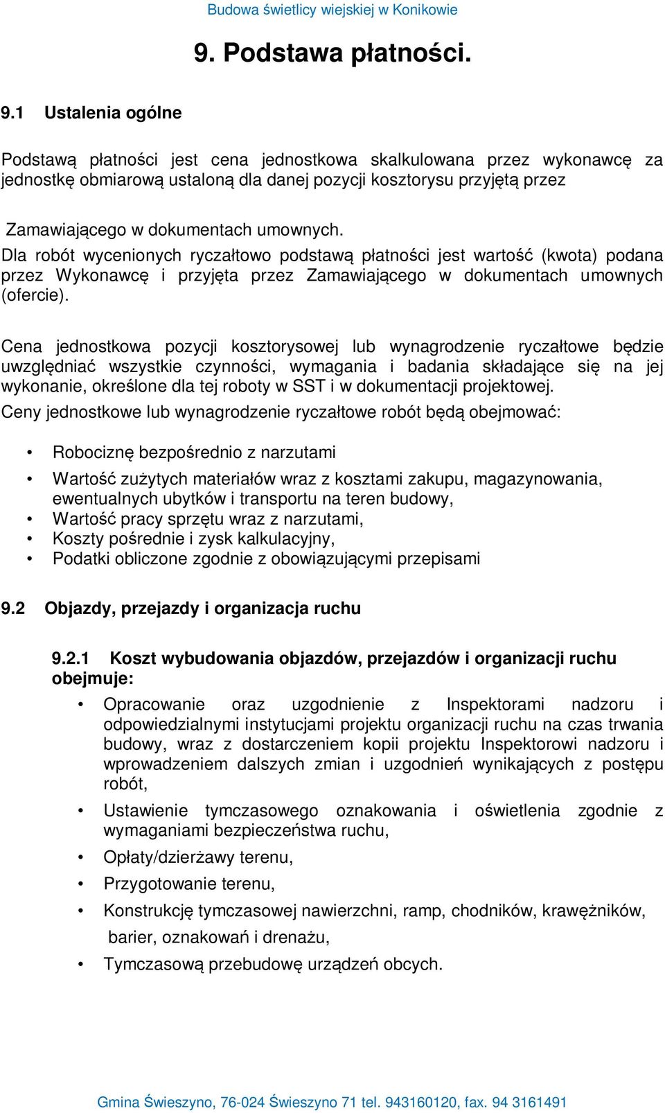 Dla robót wycenionych rycza towo podstaw p atno ci jest warto (kwota) podana przez Wykonawc i przyj ta przez Zamawiaj cego w dokumentach umownych (ofercie).