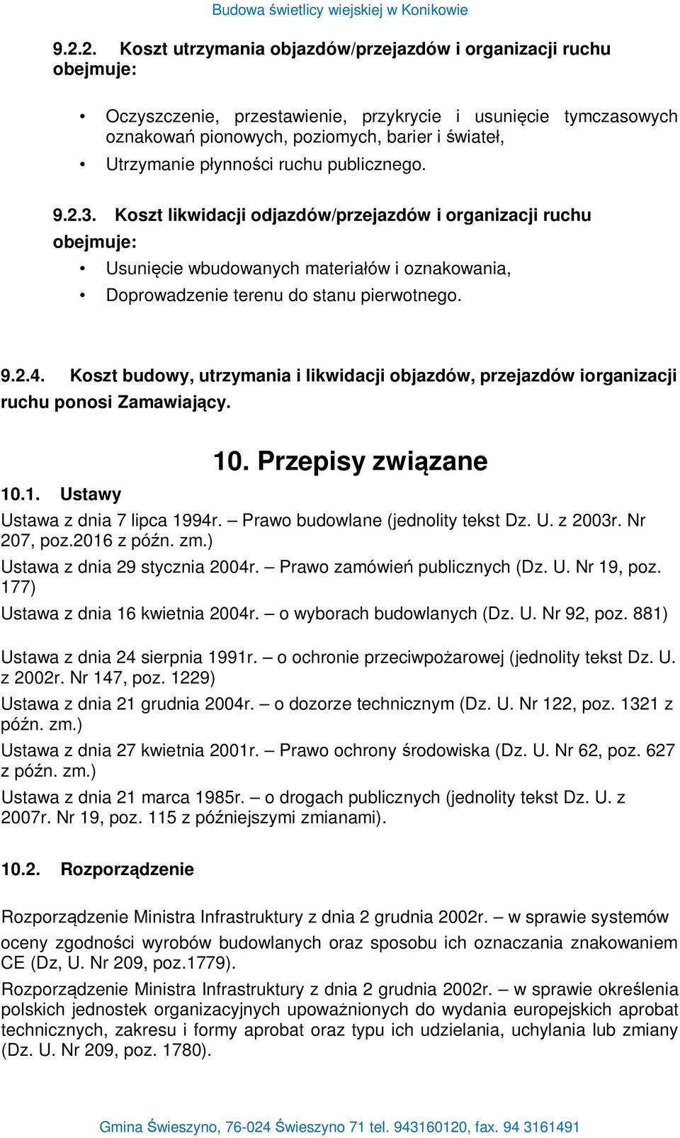 Koszt budowy, utrzymania i likwidacji objazdów, przejazdów iorganizacji ruchu ponosi Zamawiaj cy. 10.1. Ustawy 10. Przepisy zwi zane Ustawa z dnia 7 lipca 1994r. Prawo budowlane (jednolity tekst Dz.