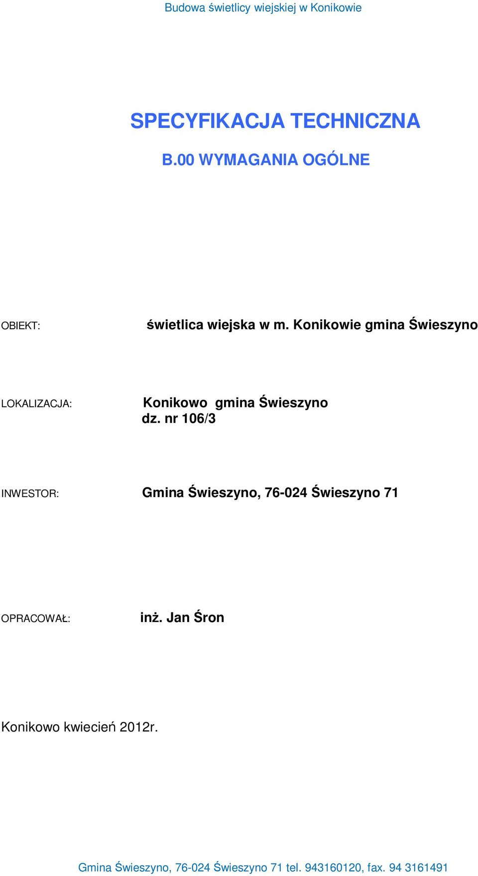 Konikowie gmina wieszyno LOKALIZACJA: Konikowo gmina