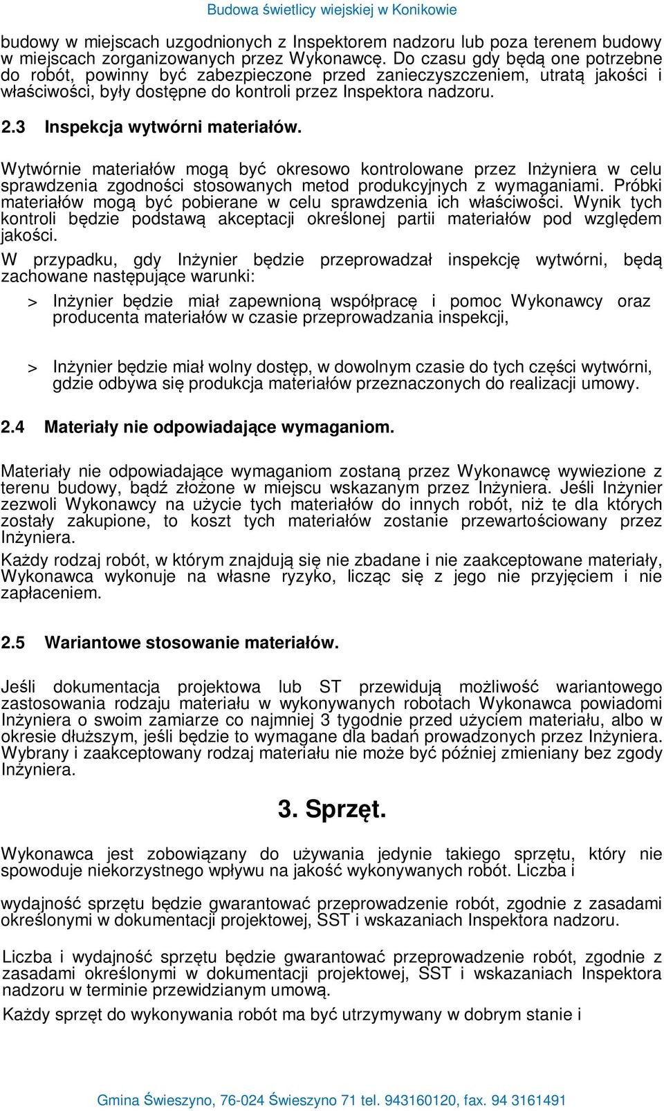 Wytwórnie materia ów mog by okresowo kontrolowane przez In yniera w celu sprawdzenia zgodno ci stosowanych metod produkcyjnych z wymaganiami.