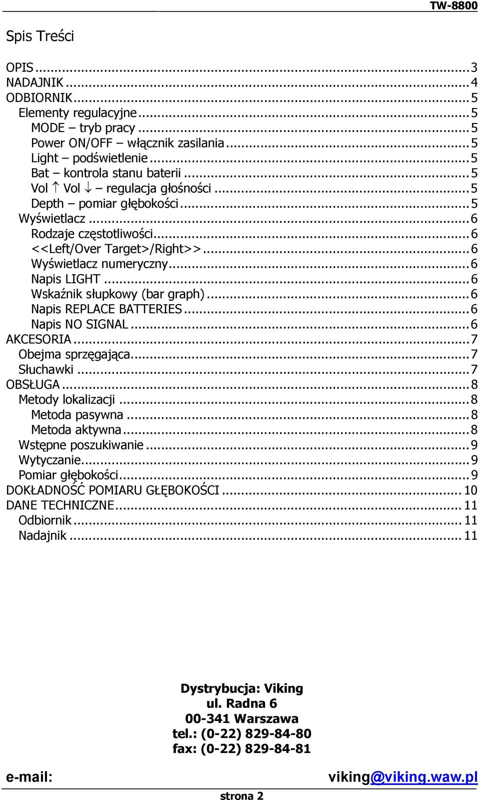 ..6 Wskaźnik słupkowy (bar graph)...6 Napis REPLACE BATTERIES...6 Napis NO SIGNAL...6 AKCESORIA...7 Obejma sprzęgająca...7 Słuchawki...7 OBSŁUGA...8 Metody lokalizacji...8 Metoda pasywna.