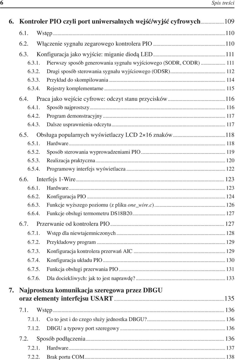 .. 114 6.3.4. Rejestry komplementarne... 115 6.4. Praca jako wejście cyfrowe: odczyt stanu przycisków...116 6.4.1. Sposób najprostszy... 116 6.4.2. Program demonstracyjny... 117 6.4.3. Dalsze usprawnienia odczytu.