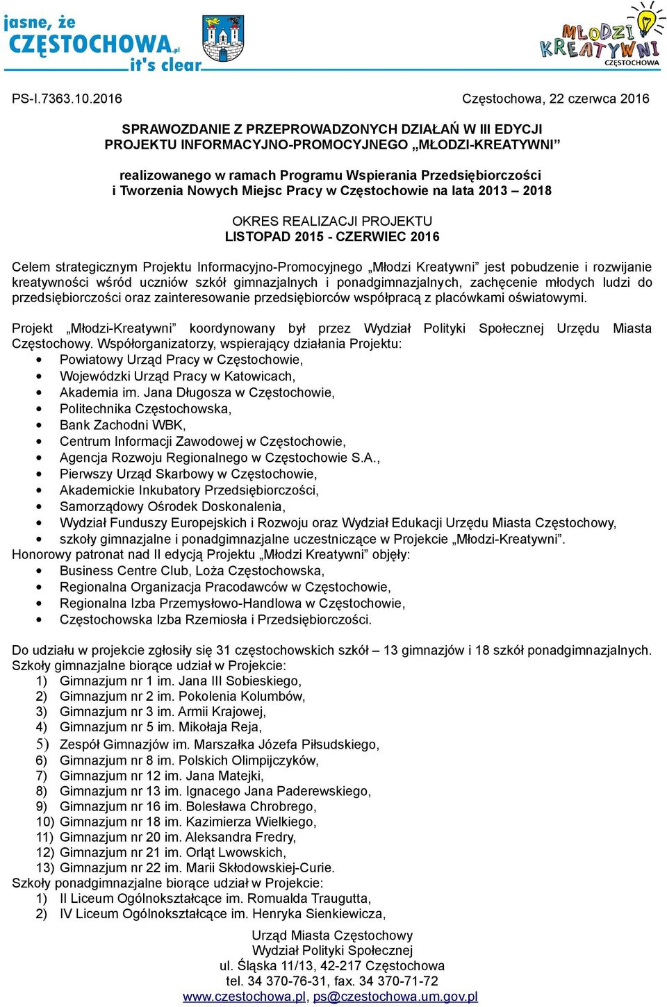 Przedsiębiorczości i Tworzenia Nowych Miejsc Pracy w Częstochowie na lata 2013 2018 OKRES REALIZACJI PROJEKTU LISTOPAD 2015 - CZERWIEC 2016 Celem strategicznym Projektu Informacyjno-Promocyjnego