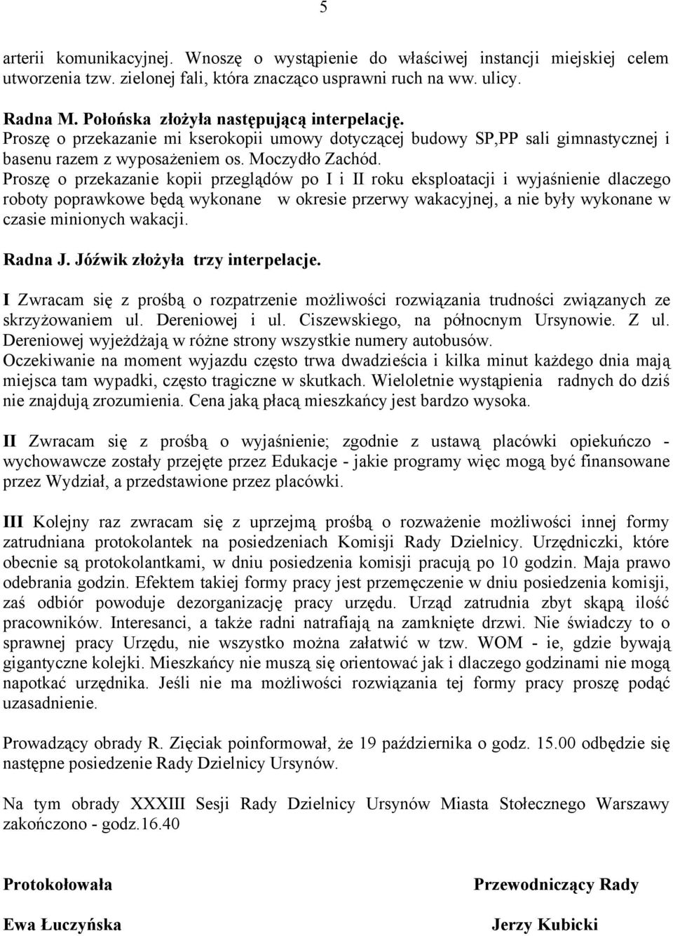 Proszę o przekazanie kopii przeglądów po I i II roku eksploatacji i wyjaśnienie dlaczego roboty poprawkowe będą wykonane w okresie przerwy wakacyjnej, a nie były wykonane w czasie minionych wakacji.