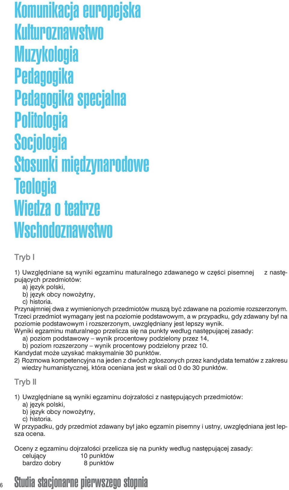 Przynajmniej dwa z wymienionych przedmiotów muszą być zdawane na poziomie rozszerzonym.