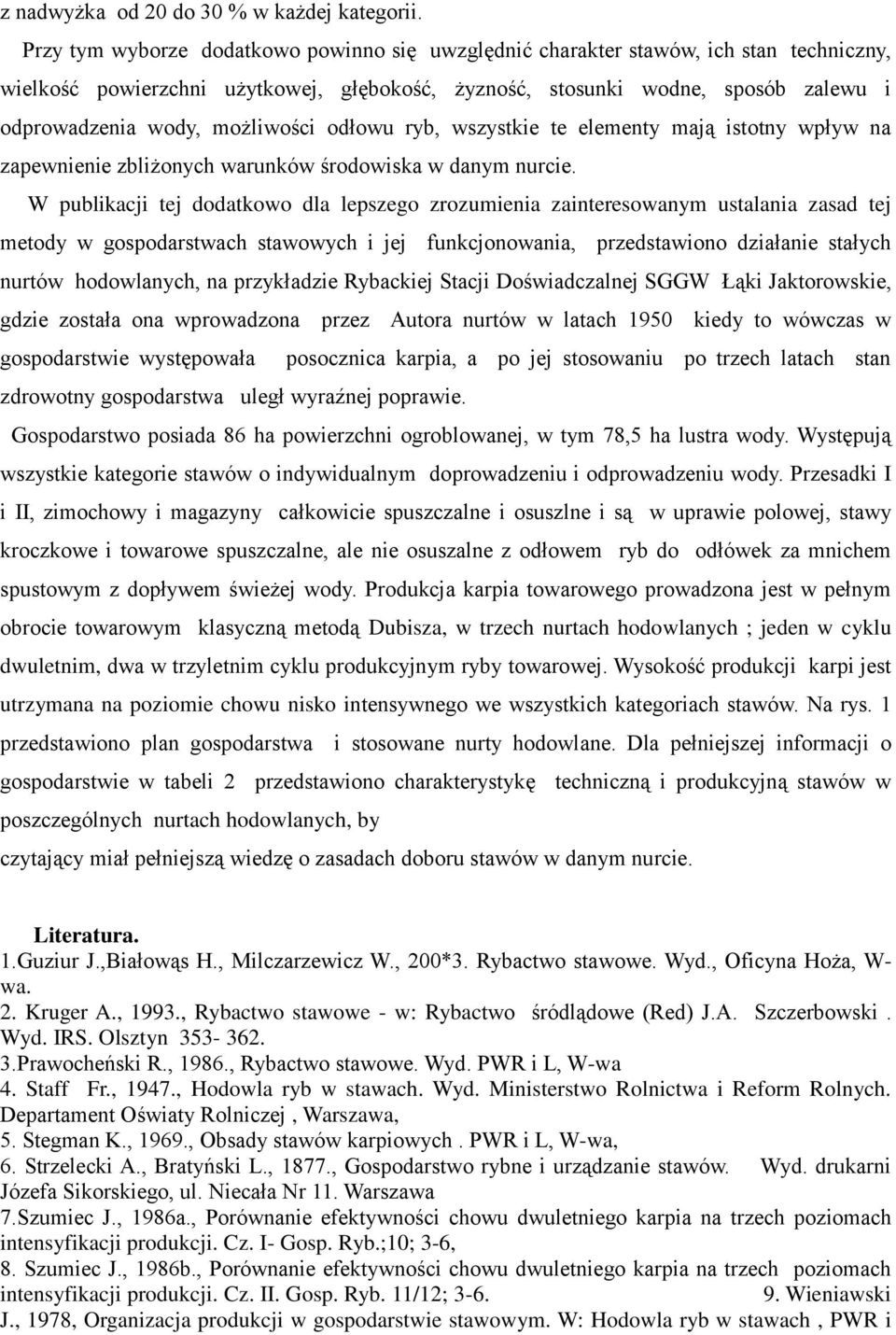 możliwości odłowu ryb, wszystkie te elementy mają istotny wpływ na zapewnienie zbliżonych warunków środowiska w danym nurcie.