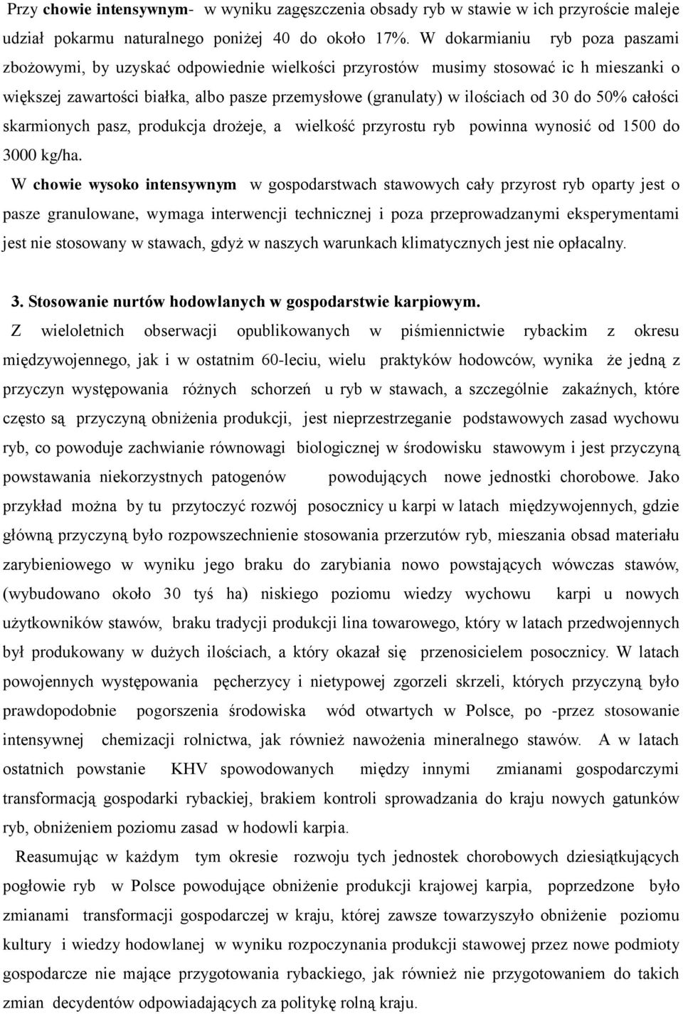 do 50% całości skarmionych pasz, produkcja drożeje, a wielkość przyrostu ryb powinna wynosić od 1500 do 3000 kg/ha.