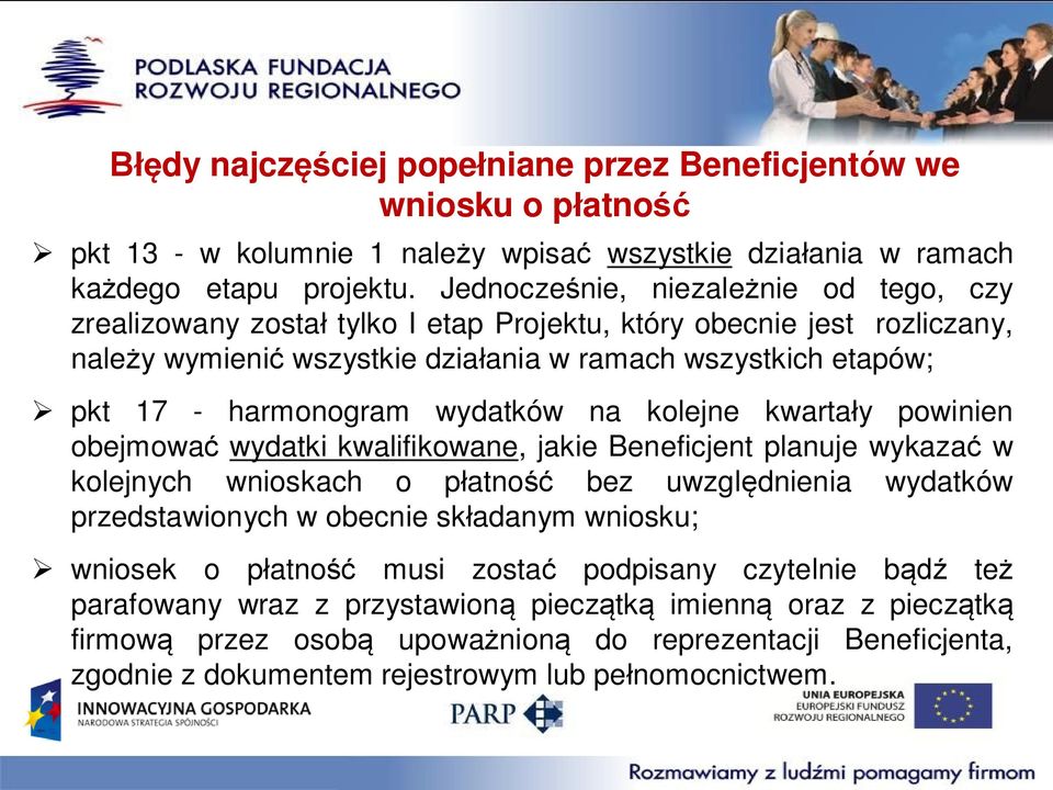 wydatków na kolejne kwartały powinien obejmować wydatki kwalifikowane, jakie Beneficjent planuje wykazać w kolejnych wnioskach o płatność bez uwzględnienia wydatków przedstawionych w obecnie