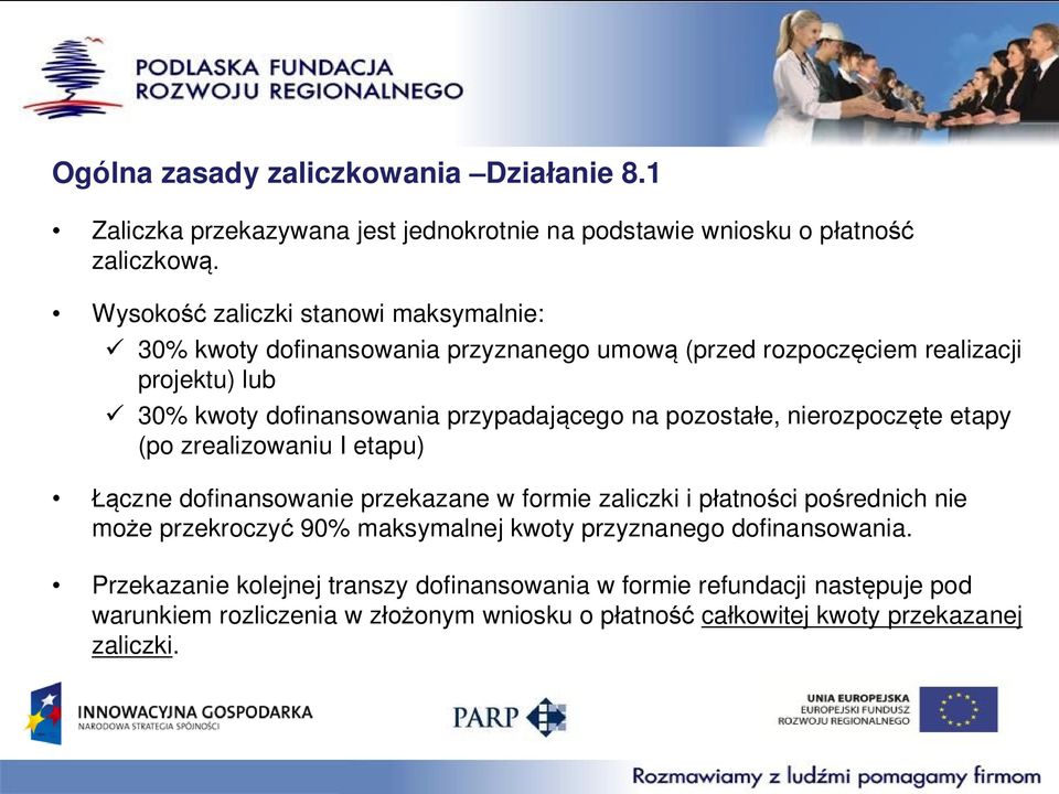 przypadającego na pozostałe, nierozpoczęte etapy (po zrealizowaniu I etapu) Łączne dofinansowanie przekazane w formie zaliczki i płatności pośrednich nie może