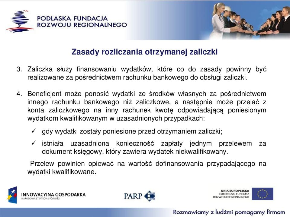 kwotę odpowiadającą poniesionym wydatkom kwalifikowanym w uzasadnionych przypadkach: ü Zasady rozliczania otrzymanej zaliczki gdy wydatki zostały poniesione przed otrzymaniem