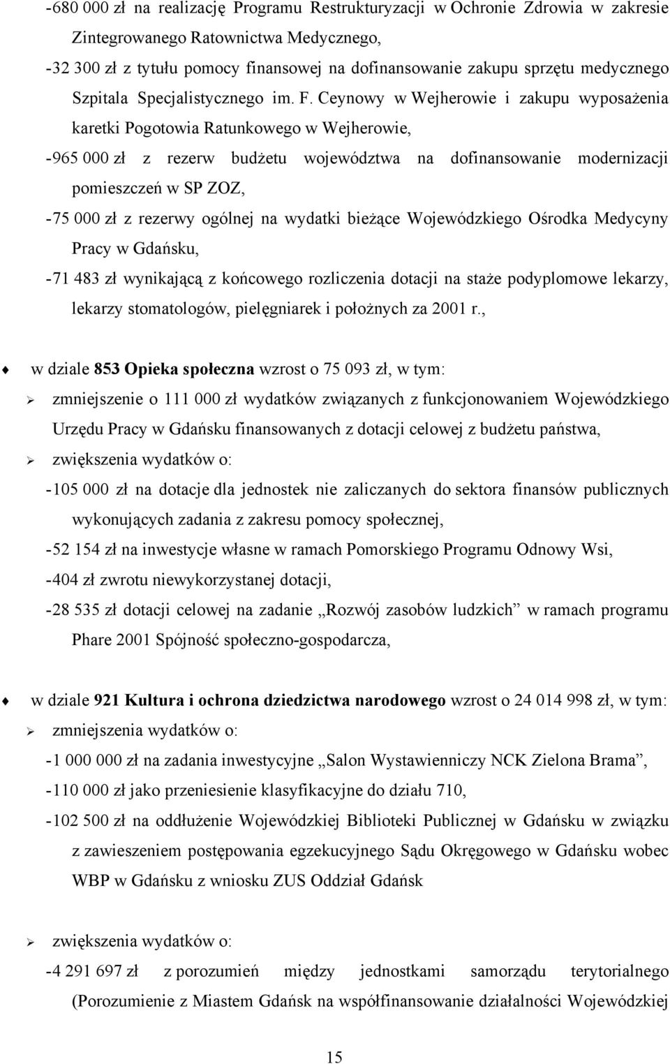 Ceynowy w Wejherowie i zakupu wyposażenia karetki Pogotowia Ratunkowego w Wejherowie, - 965 000 zł z rezerw budżetu województwa na dofinansowanie modernizacji pomieszczeń w SP ZOZ, - 75 000 zł z