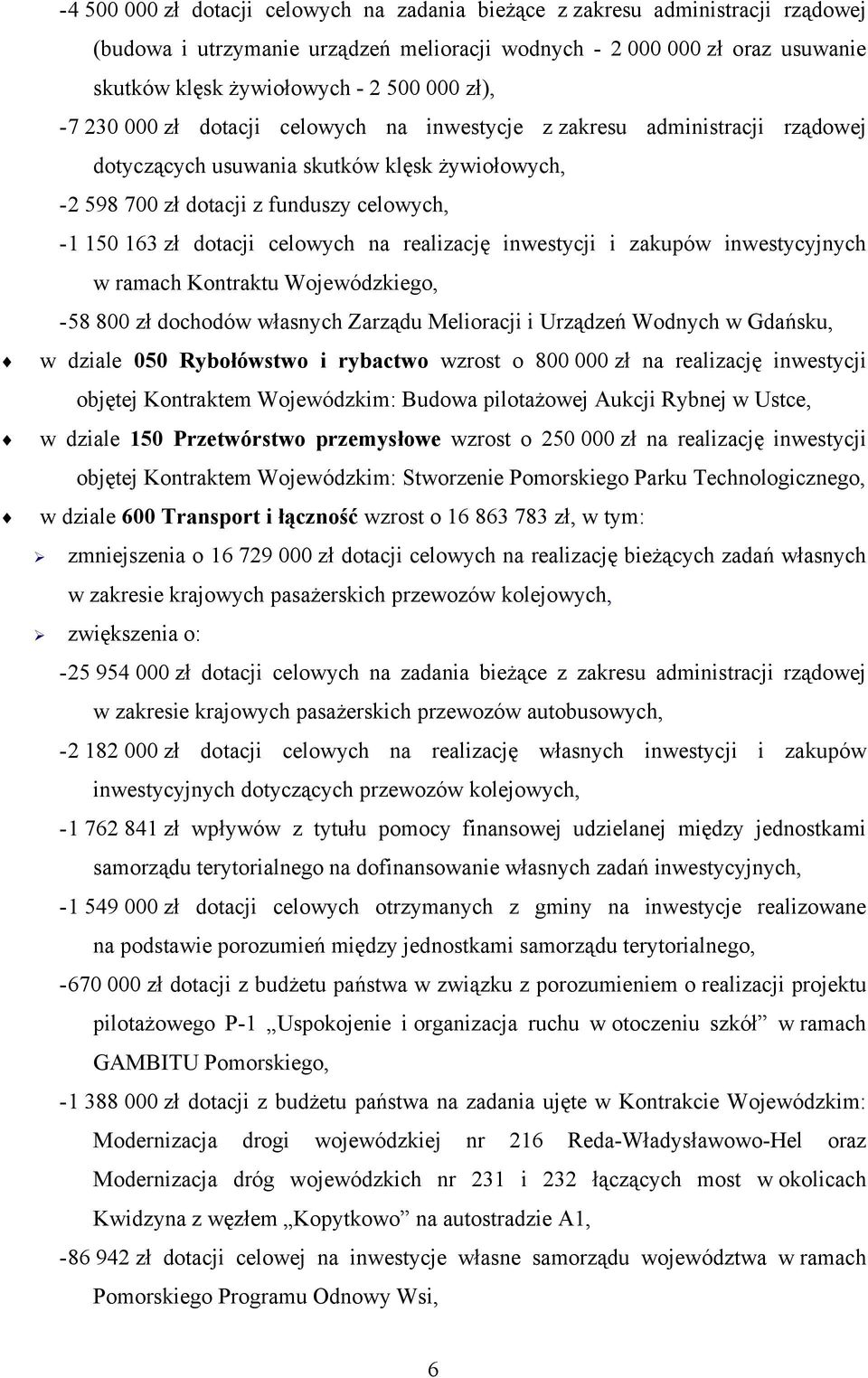 celowych na realizację inwestycji i zakupów inwestycyjnych w ramach Kontraktu Wojewódzkiego, - 58 800 zł dochodów własnych Zarządu Melioracji i Urządzeń Wodnych w Gdańsku, w dziale 050 Rybołówstwo i