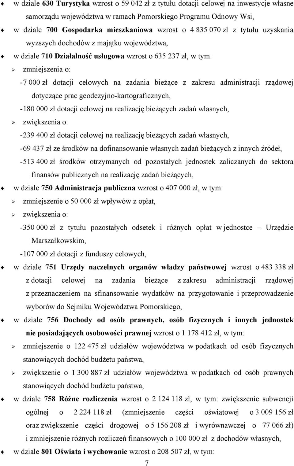 zakresu administracji rządowej dotyczące prac geodezyjno-kartograficznych, - 180 000 zł dotacji celowej na realizację bieżących zadań własnych, zwiększenia o: - 239 400 zł dotacji celowej na