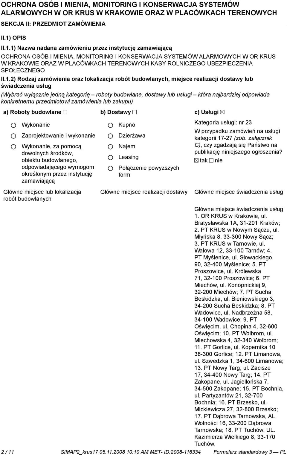 1) Nazwa nadana zamówieniu przez instytucję zamawiającą OCHRONA OSÓB I MIENIA, MONITORING I KONSERWACJA SYSTEMÓW ALARMOWYCH W OR KRUS W KRAKOWIE ORAZ W PLACÓWKACH TERENOWYCH KASY ROLNICZEGO