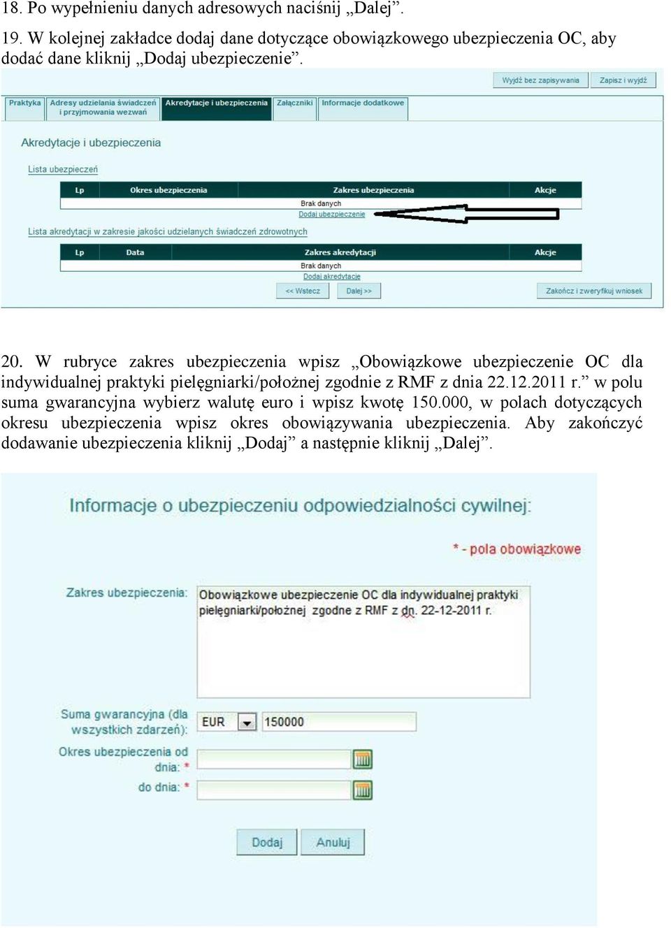 W rubryce zakres ubezpieczenia wpisz Obowiązkowe ubezpieczenie OC dla indywidualnej praktyki pielęgniarki/położnej zgodnie z RMF z dnia 22.