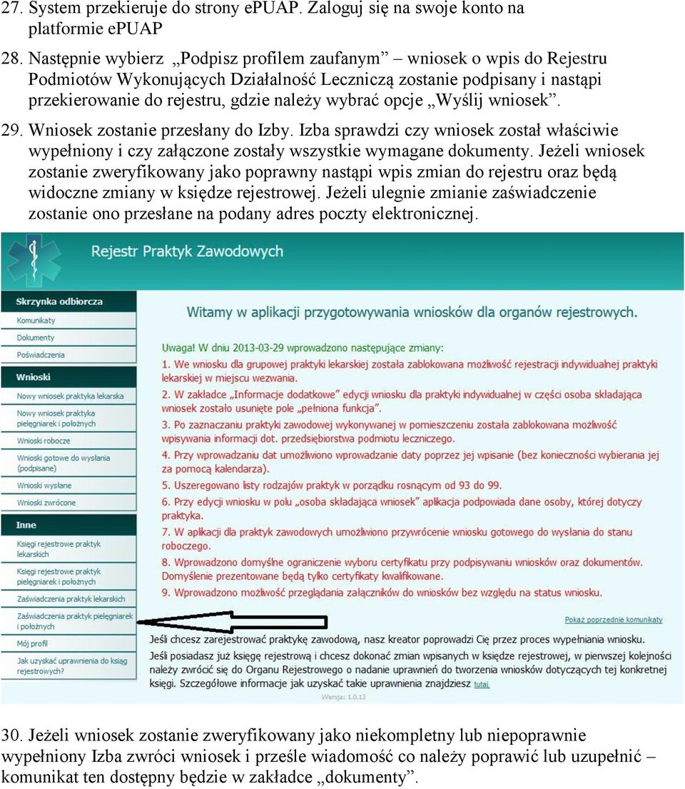 Wyślij wniosek. 29. Wniosek zostanie przesłany do Izby. Izba sprawdzi czy wniosek został właściwie wypełniony i czy załączone zostały wszystkie wymagane dokumenty.