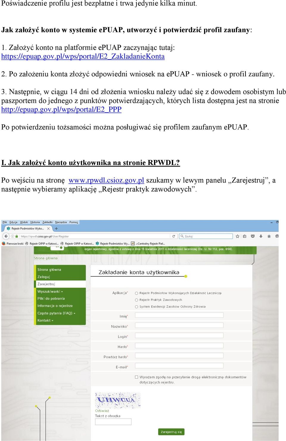 Następnie, w ciągu 14 dni od złożenia wniosku należy udać się z dowodem osobistym lub paszportem do jednego z punktów potwierdzających, których lista dostępna jest na stronie http://epuap.gov.