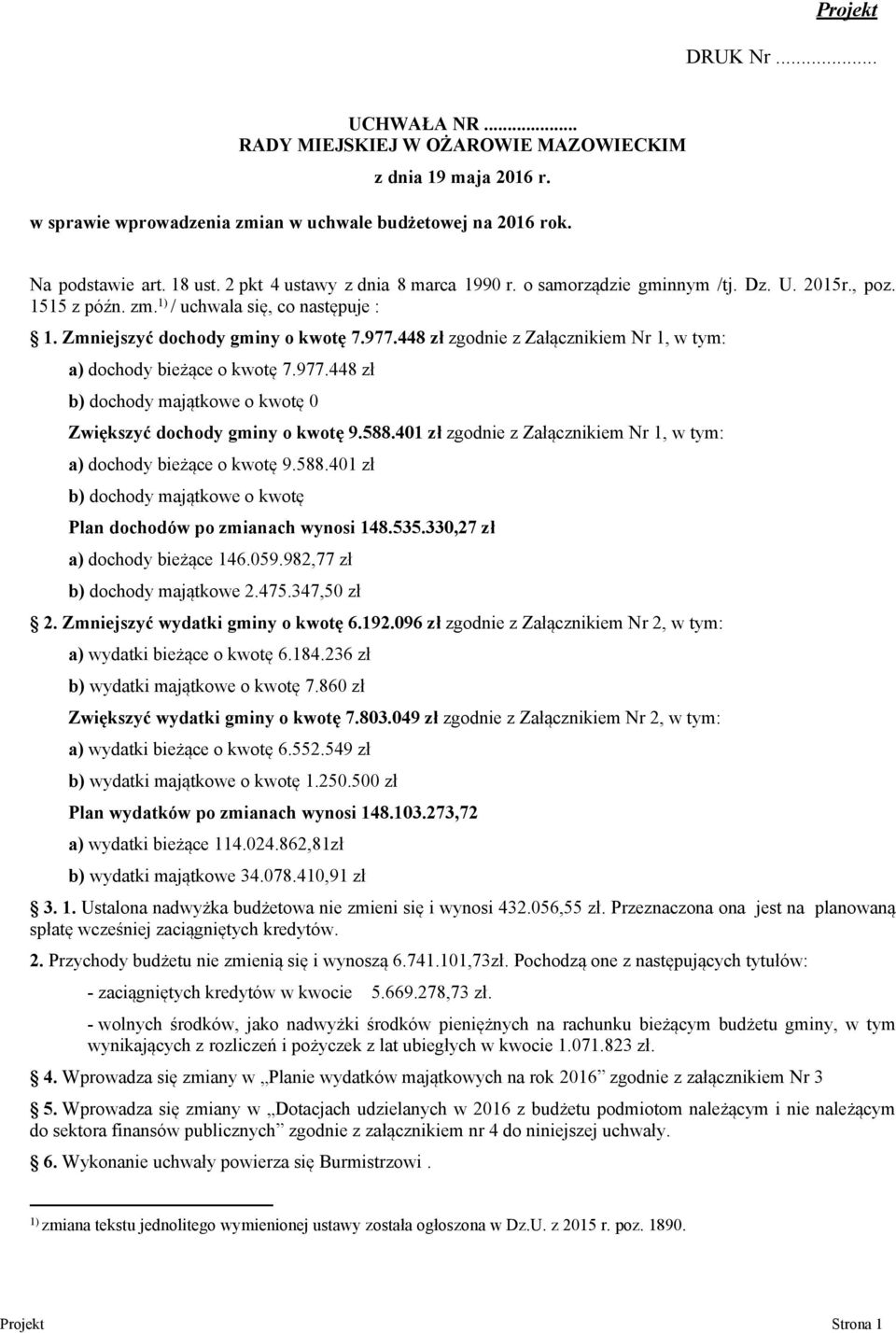 448 zł zgodni z Załącznikim Nr 1, w tym: a) dochody biżąc o kwotę 7.977.448 zł b) dochody majątkow o kwotę 0 Zwiększyć dochody gminy o kwotę 9.588.