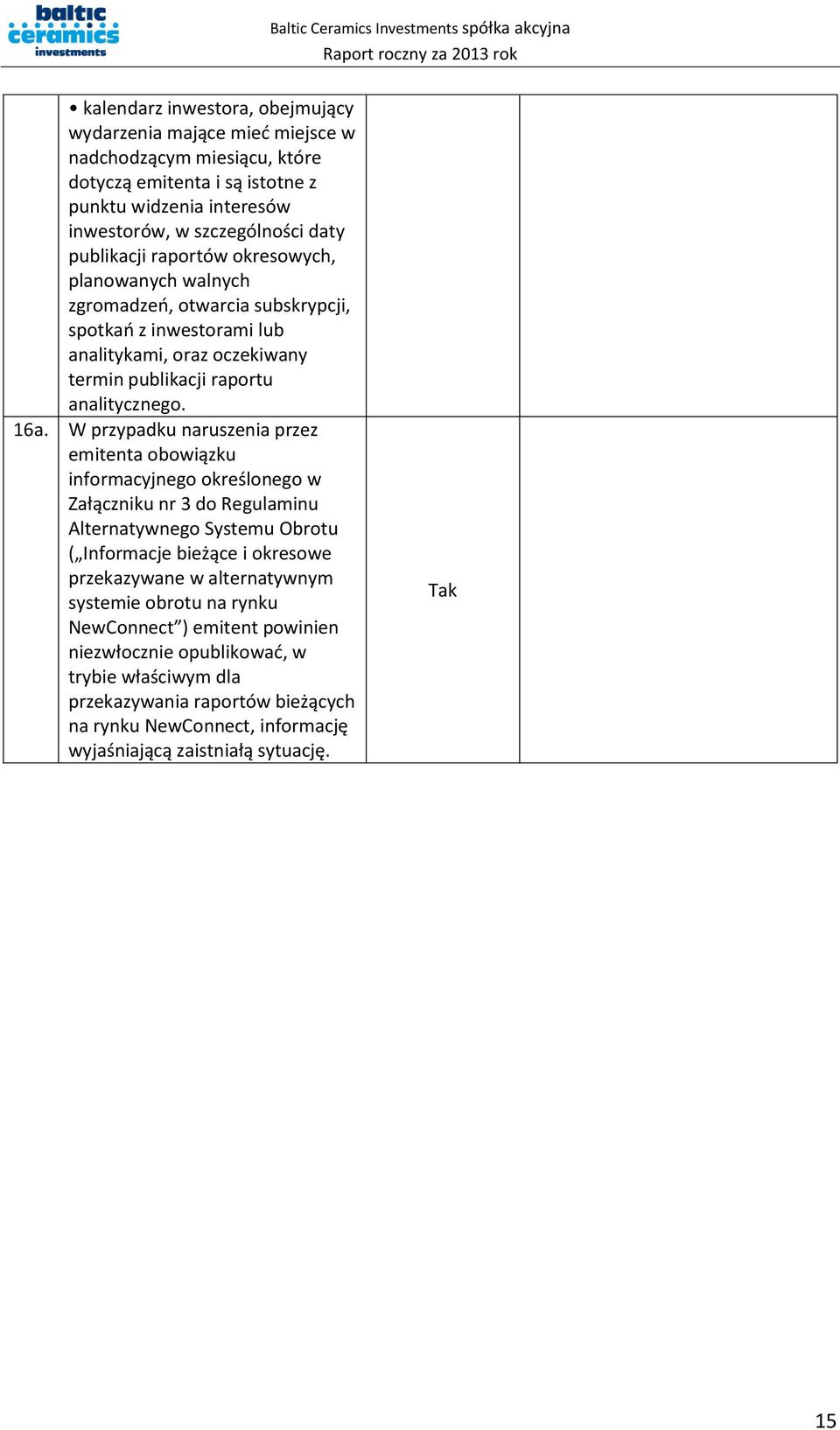 W przypadku naruszenia przez emitenta obowiązku informacyjnego określonego w Załączniku nr 3 do Regulaminu Alternatywnego Systemu Obrotu ( Informacje bieżące i okresowe przekazywane w