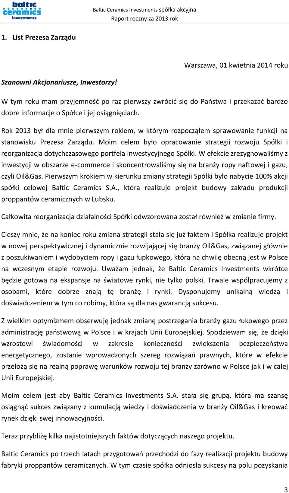 Rok 2013 był dla mnie pierwszym rokiem, w którym rozpocząłem sprawowanie funkcji na stanowisku Prezesa Zarządu.