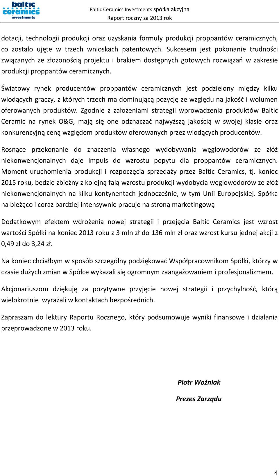 Światowy rynek producentów proppantów ceramicznych jest podzielony między kilku wiodących graczy, z których trzech ma dominującą pozycję ze względu na jakość i wolumen oferowanych produktów.