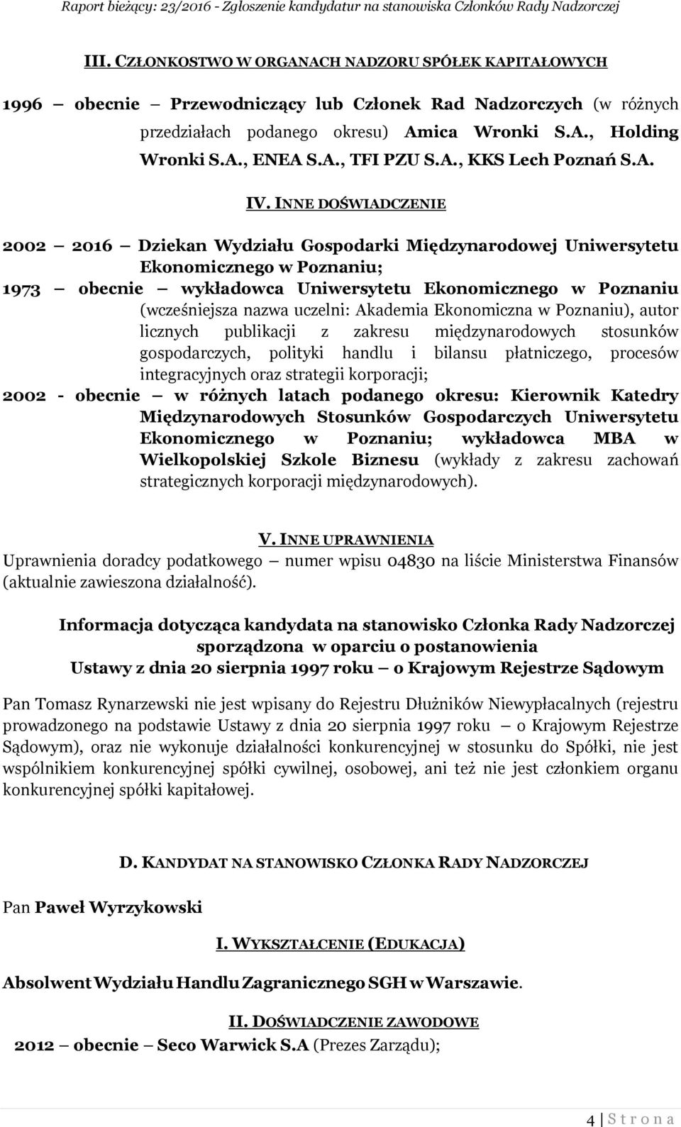 uczelni: Akademia Ekonomiczna w Poznaniu), autor licznych publikacji z zakresu międzynarodowych stosunków gospodarczych, polityki handlu i bilansu płatniczego, procesów integracyjnych oraz strategii