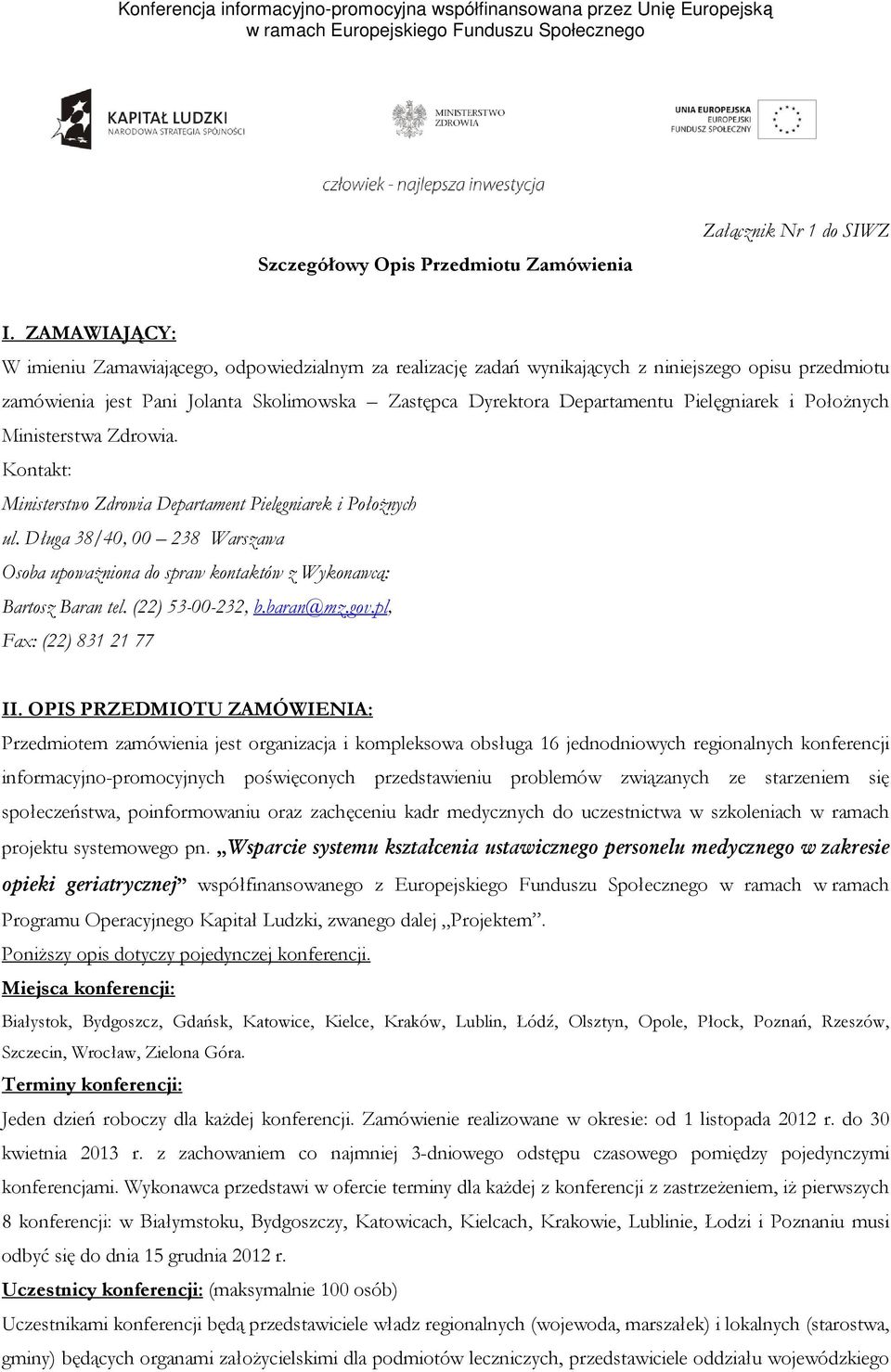 Pielęgniarek i PołoŜnych Ministerstwa Zdrowia. Kontakt: Ministerstwo Zdrowia Departament Pielęgniarek i PołoŜnych ul.