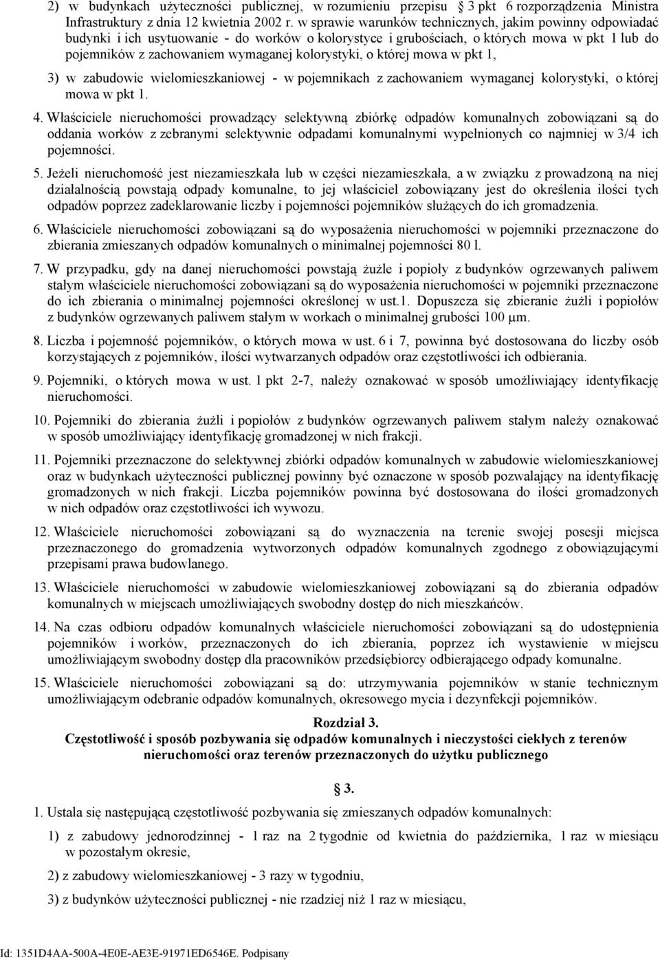 kolorystyki, o której mowa w pkt 1, 3) w zabudowie wielomieszkaniowej - w pojemnikach z zachowaniem wymaganej kolorystyki, o której mowa w pkt 1. 4.