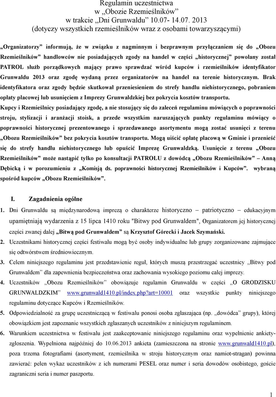 2013 (dotyczy wszystkich rzemieślników wraz z osobami towarzyszącymi) Organizatorzy informują, że w związku z nagminnym i bezprawnym przyłączaniem się do Obozu Rzemieślników handlowców nie