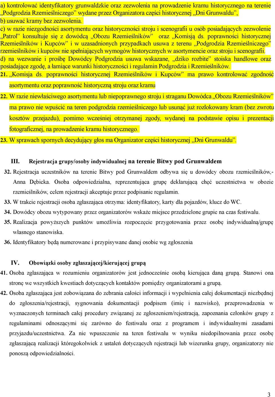 c) w razie niezgodności asortymentu oraz historyczności stroju i scenografii u osób posiadających zezwolenie Patrol konsultuje się z dowódcą Obozu Rzemieślników oraz Komisją ds.